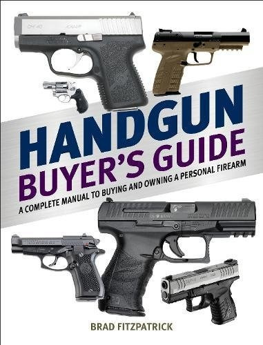 Handgun Buyers Guide A Complete Manual To Buying And Owning 
