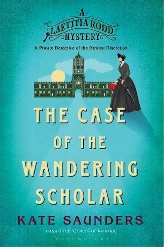 Laetitia Rodd And The Case Of The Wandering Scholar, De Kate Saunders. Editorial Bloomsbury Publishing, Tapa Blanda En Inglés