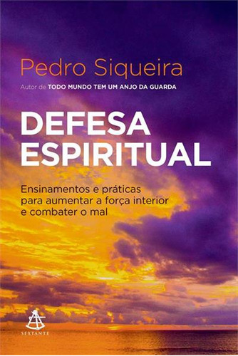 Defesa Espiritual: Ensinamentos E Praticas Para Aumentar A Força Interior E Combater O Mal - 1ªed.(2023), De Pedro Siqueira. Editora Sextante, Capa Mole, Edição 1 Em Português, 2023