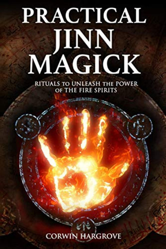 Practical Jinn Magick: Rituals To Unleash The Powers Of The 