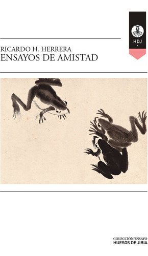Ensayos De Amistad, de Ricardo Herrera. Editorial Huesos de Jibia, tapa blanda, edición 1 en español