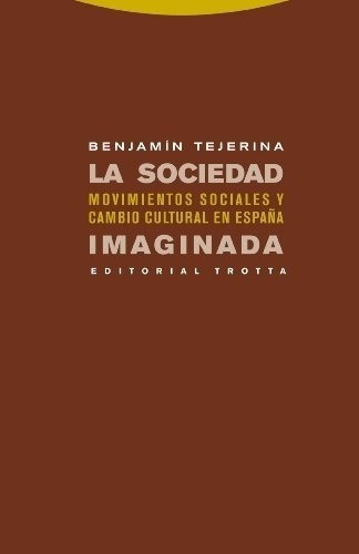 La Sociedad Imaginada - Benjamin Tejerina, de Benjamin Tejerina. Editorial Trotta en español