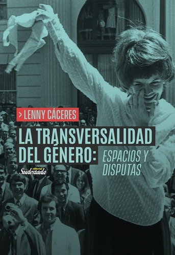 La Transversalidad Del Genero: Espacios Y Disputas - Caceres, De Caceres, Lenny. Editorial Sudestada, Tapa Blanda En Español, 2022