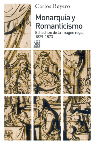 Monarquia Y Romanticismo, Reyero, Ed. Sxxi Esp.