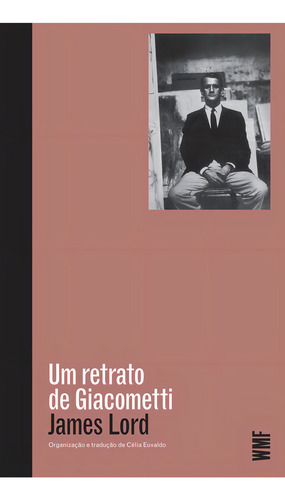 Um Retrato De Giacometti, De James Lord. Editora Wmf Martins Fontes, Capa Mole Em Português