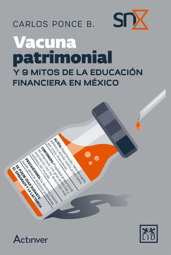 Vacuna Patrimonial: Y 9 Mitos De La Educación Financiera En México, De Carlos Ponce Bustos. Serie Biblioteca Snx Lid Editorial Mexicana, Sa De Cv, Tapa Blanda, Edición 1 En Español, 2021