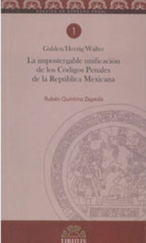 La Impostergable Unificación De Los Códigos Penales De La República Mexicana, De Quintino Zepeda, Rubén. Editorial Ubijus, Editorial Sa De Cv, Tapa Blanda, Edición 1° Edición En Español, 2013