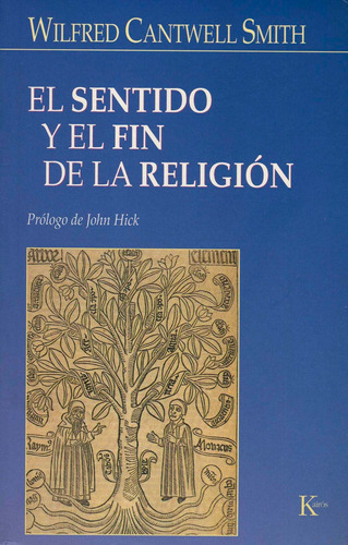 El sentido y el fin de la religión, de Cantwell Smith, Wilfred. Editorial Kairos, tapa blanda en español, 2006