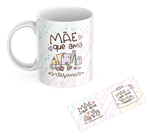 Caneca Feliz Dia Das Mães - Estampa Mãe Que Ama Artesanato