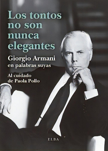 Los Tontos No Son Nunca Elegantes, De Armani, Giorgio. Editorial Elba, Tapa Blanda En Español