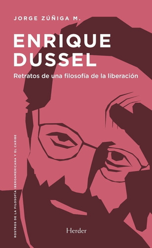 Enrique Dussel. Retratos De Una Filosofía De La Liberación