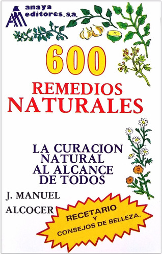600 Remedios Naturales - La Curación Al Alcance De Todos
