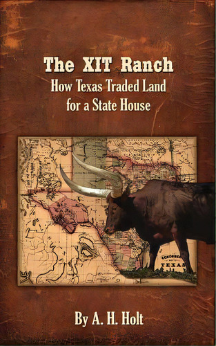 The Xit Ranch: How Texas Traded Land For A State House, De Holt, A. H.. Editorial Lightning Source Inc, Tapa Blanda En Inglés