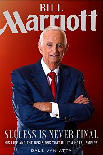 Bill Marriott : Success Is Never Final--his Life And The Decisions That Built A Hotel Empire, De Dale Van Atta. Editorial Shadow Mountain, Tapa Dura En Inglés
