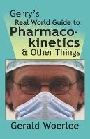 Gerry's Real World Guide To Pharmacokinetics & Other Thin...