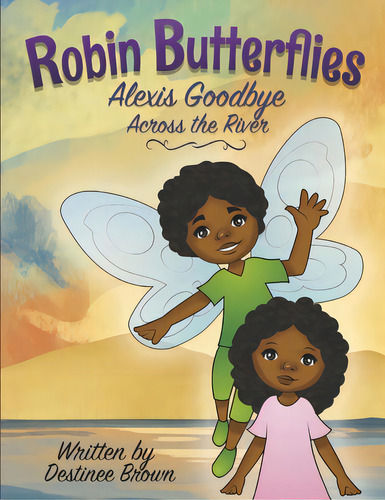 Robin Butterflies: Alexis Goodbye Across The River: Volume 4, De Brown, Destinee. Editorial Robin Butterflies Co, Tapa Blanda En Inglés
