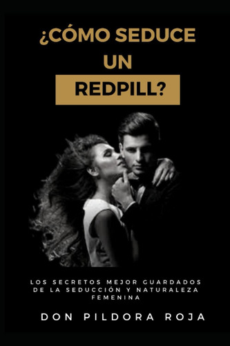 Libro: ¿comó Seduce Un Redpill?,español, Tapa Blanda 197 Pag