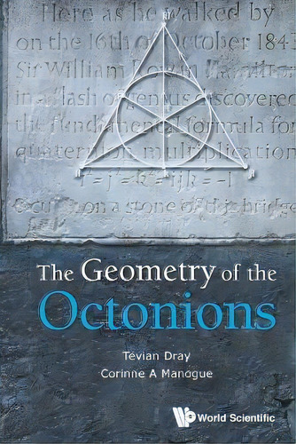 Geometry Of The Octonions, The, De Tevian Dray. Editorial World Scientific Publishing Co Pte Ltd, Tapa Blanda En Inglés