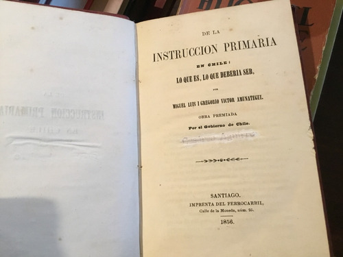 Amunàtegui La Instrucciòn Primaria En Chile Obra Premiada 