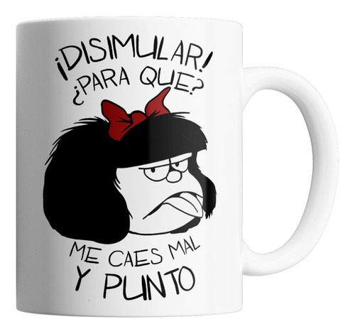 Taza De Cerámica - Mafalda (disimular! Para Qué?)