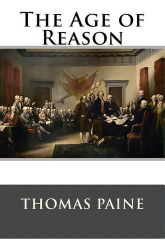 The Age Of Reason, De Thomas Paine. Editorial Createspace, Tapa Blanda En Inglés