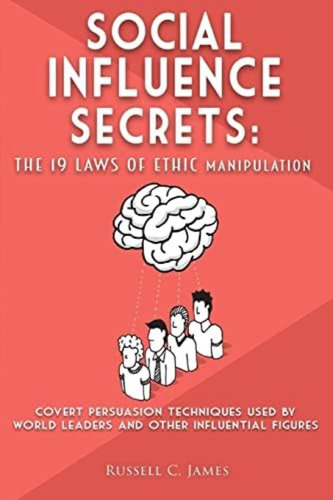 Social Influence Secrets: The 19 Laws Of Ethic Manipulation, De James, Russell C.. Editorial Independently Published, Tapa Blanda En Inglés