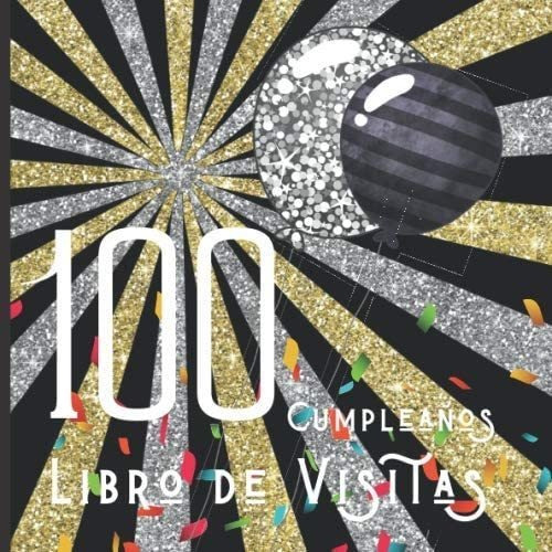 Libro: 100 Cumpleaños Libro De Visitas: Feliz Celebración De