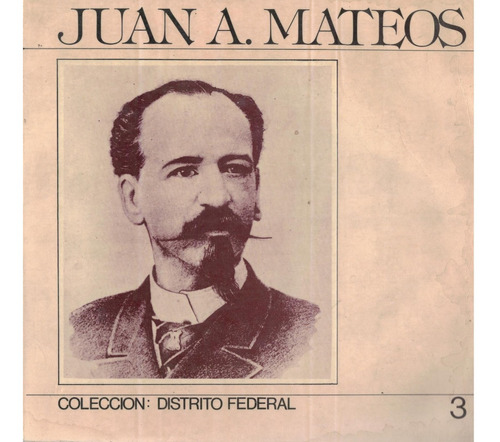 Juan A Mateos [periodista_liberal]. D D F_ed., Mexico 1983