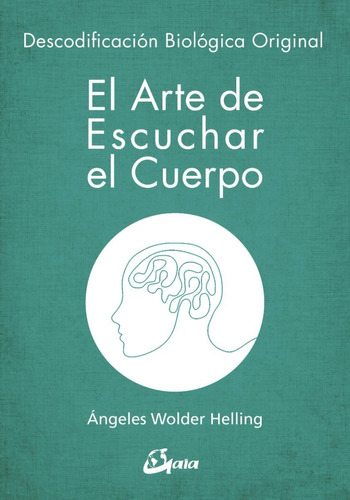 El Arte De Escuchar El Cuerpo Biodescodificacion Helling