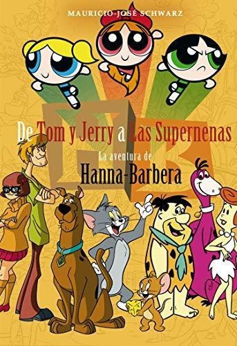De Tom Y Jerry A Las Supernenas: La Aventura De Hanna-barber