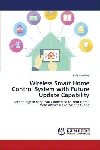 Wireless Smart Home Control System With Future Update Capability, De Hamdare Safa. Editorial Lap Lambert Academic Publishing, Tapa Blanda En Inglés