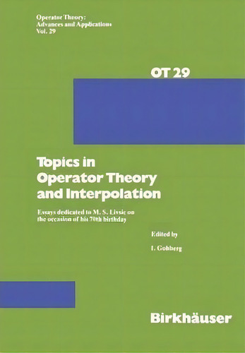 Topics In Operator Theory And Interpolation : Essays Dedicated To M. S. Livsic On The Occasion Of..., De I. Gohberg. Editorial Birkhauser Verlag Ag, Tapa Blanda En Inglés