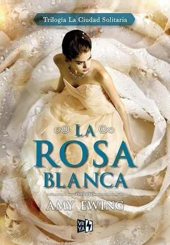 La Rosa Blanca - La Ciudad Solitaria - Amy Ewing