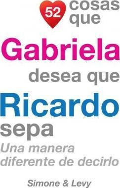 52 Cosas Que Gabriela Desea Que Ricardo Sepa : Una Manera Di