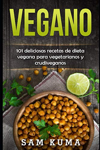 Vegano: 101 Deliciosas Recetas De Dieta Vegana Para Vegetari