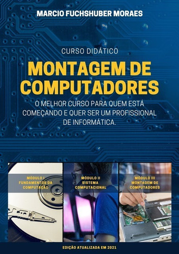 Curso Didático De Montagem De Computadores, De Marcio Fuchshuber Moraes. Série Não Aplicável, Vol. 1. Editora Clube De Autores, Capa Mole, Edição 1 Em Português, 2021