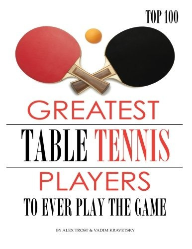 Greatest Table Tennis Players To Ever Play The Game Top 100