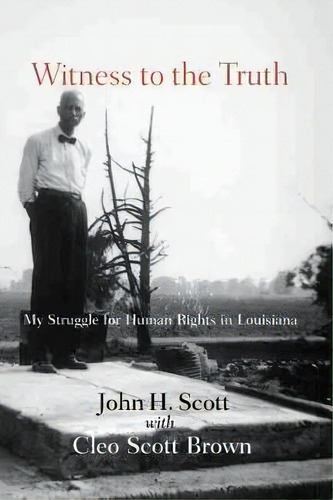 Witness To The Truth : My Struggle For Human Rights In Louisiana, De John H. Scott. Editorial University Of South Carolina Press, Tapa Blanda En Inglés