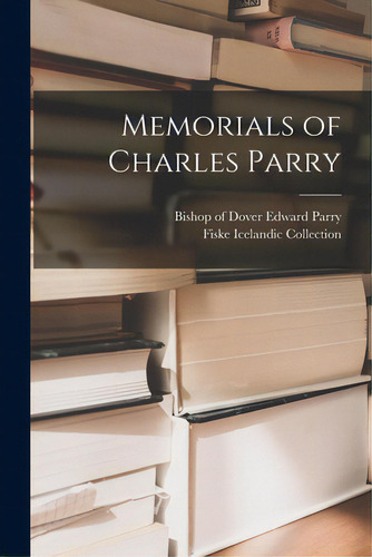 Memorials Of Charles Parry, De Parry, Edward Bishop Of Dover. Editorial Legare Street Pr, Tapa Blanda En Inglés