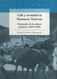 Libro Cafe Y Sociedad En Huatusco Veracruz - Cordova Sant...