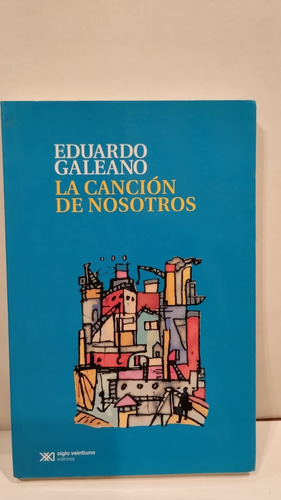 La Canción De Nosotros - Eduardo Galeano - Siglo Xxi