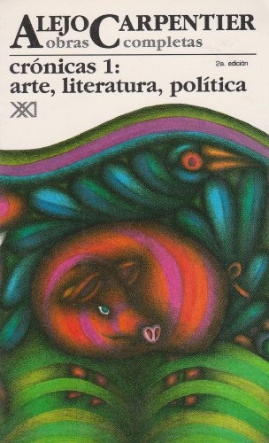Cronicas 1: Arte, Literatura, Politica Obras Completas 8, de Alejo Carpentier. Editorial Siglo XXI, edición 1 en español