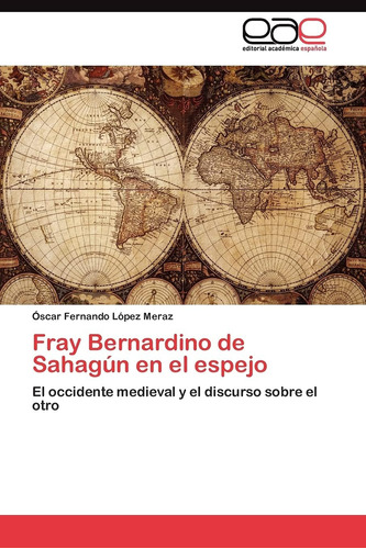 Libro: Fray Bernardino Sahagún Espejo: El Occidente