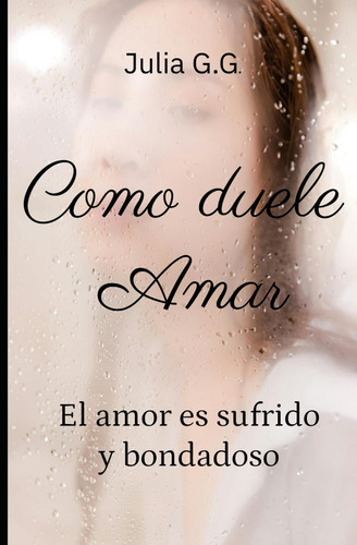 Libro: Como Duele Amar: El Amor Es Sufrido Y Bondadoso (span