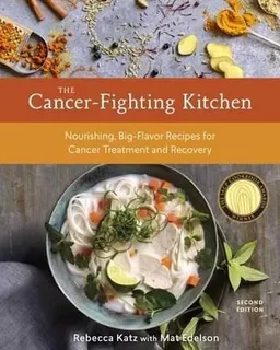 The Cancer-fighting Kitchen, Second Edition - Mat Edelson