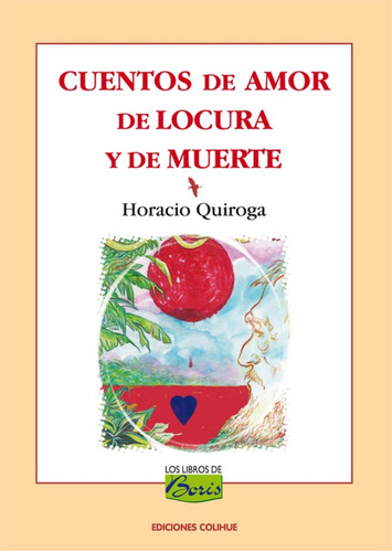 Cuentos De Amor De Locura Y De Muerte - Horacio Quiroga