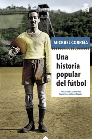 Una Historia Popular Del Fútbol - Mickael Correia