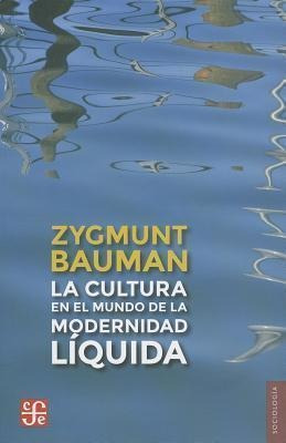 Cultura En El Mundo De La Modernidad Liquida, La - Bauman, Z