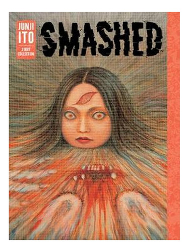 Smashed: Junji Ito Story Collection - Junji Ito (hardb. Ew07