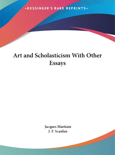 Art And Scholasticism With Other Essays, De Maritain, Jacques., Vol. 1. Editorial Kessinger Pub Llc, Tapa Dura En Inglés